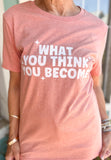WHAT YOU THINK TEE