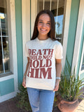 DEATH COULD NOT HOLD HIM COMFORT COLORS TEE