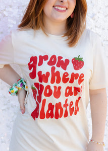 GROW WHERE YOU ARE PLANTED TEE