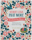 WORRY LESS PRAY MORE DEVOTIONS FOR MOMS