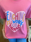 TEACHING IS A WORK OF HEART TEE