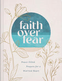 FAITH OVER FEAR PEACE FILLED PRAYERS FOR A WORRIED HEART