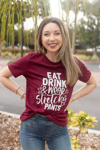 EAT, DRINK + WEAR STRETCHY PANTS TEE