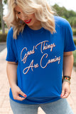 GOOD THINGS ARE COMING TEE