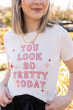 YOU LOOK SO PRETTY GRAPHIC TEE